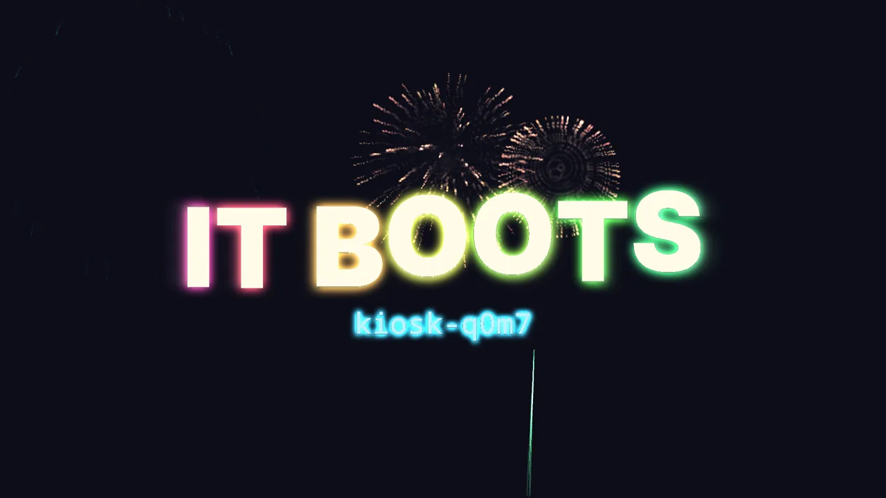 The kiosk screen: the words IT BOOTS in cream letters with a colored glow, the name kiosk-q0m7 underneath, a firework bursting above and rocket trails rising from the bottom, on a dark navy background